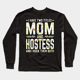 Mom and Hostest Two Titles Long Sleeve T-Shirt